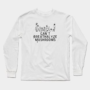 Can't Breathalyze Mushrooms Long Sleeve T-Shirt